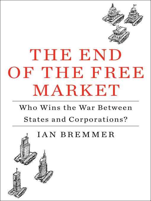 Title details for The End of the Free Market by Ian Bremmer - Available